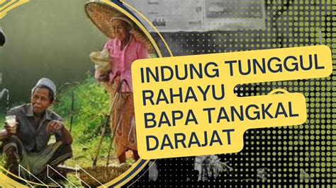 Lirik indung tunggul rahayu bapa tangkal darajat  " Tong ngalalaworakeun kanu jadi kolot, sabab indung tunggul rahayu bapa tangkal darajat