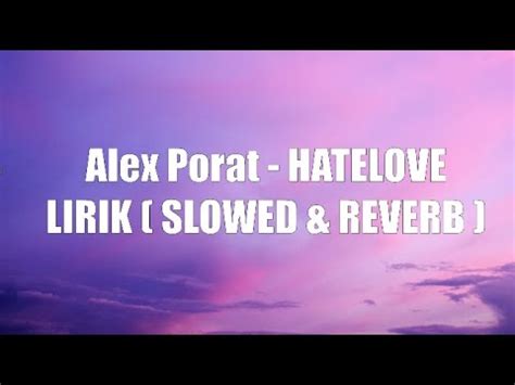 Lirik lagu alex porat hatelove <samp> It just took her leaving university to figure that out</samp>