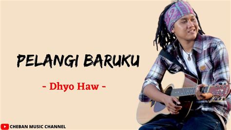 Lirik lagu dhyo haw pelangi baruku Lirik Lagu Dhyo Haw - Mahalnya Kepercayaan; Lirik Lagu Dhyo Haw - Tetap Tersenyum Kawan; Lirik Lagu Dhyo Haw - Ada Aku Di Sini; Lirik Lagu Dhyo Haw - Cantik Tapi Tak Menarik; Lirik Lagu Dhyo Haw - Gue Apa Adanya; Lirik Lagu Dhyo Haw - Kecewa; Lirik Lagu Dhyo Haw - Always Positive; Lirik Lagu Dhyo Haw - Cepu; Lirik