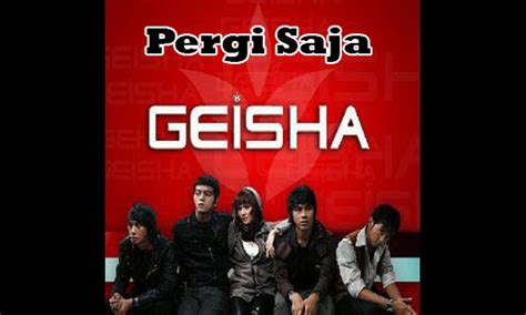 Lirik lagu geisha pergi saja Lirik Lagu Geisha Pergi Saja by andika_pamungkas_5