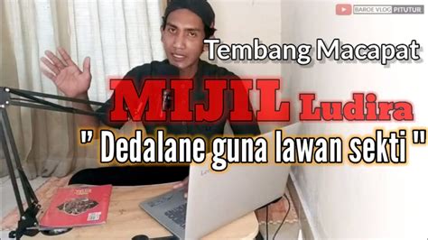 Lirik mijil dedalane guna lawan sekti  Dedalane guna lawan sekti, kudu andhap asor, wani ngalah dhuwur wekasane, tumungkula yen dipundukani, bapang den simpangi, ana catur mungkur