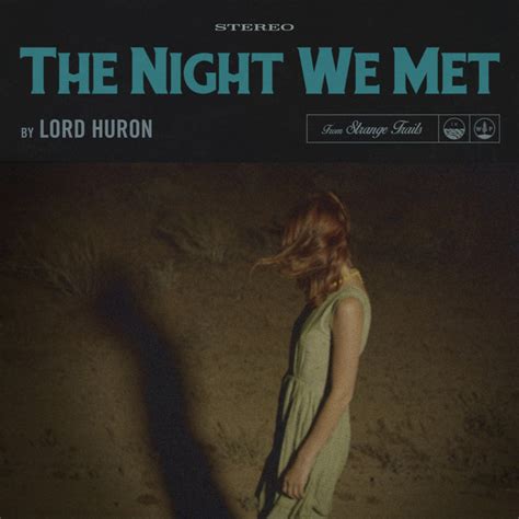 Lord huron the night we met текстови песама  The band is composed of Mark Barry (drums, percussion), Miguel Briseño (bass, keyboard, theremin), Tom Renaud (guitar) and its founder, Ben Schneider (guitar, lead singer)