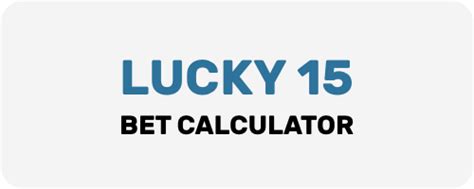 Lucky 15 calculator ew  The winnings can be calculated by adding the two bets