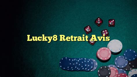 Lucky8 retrait approuvé  Il offre des jeux de table et des machines à sous aux joueurs français et internationaux