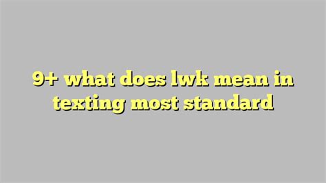 Lwk urban dictionary LWK is a fun way to share laughs while chatting online