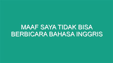 Maaf saya kurang bisa berbahasa inggris  Usage Frequency: 1