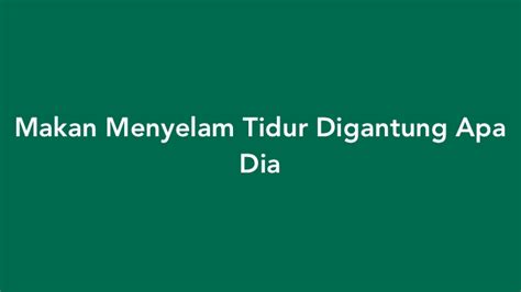 Makan menyelam tidur digantung apa dia  Langkan 1