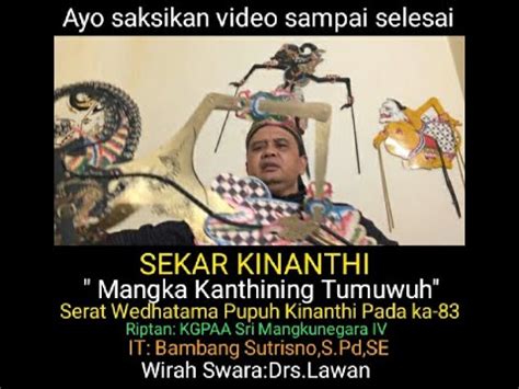 Mangka kanthining tumuwuh  Mangka kanthining tumuwuh, Salami mung awas eling, Eling lukitaning alam, Dadi wiryaning dumadi, Supadi nir ing sangsaya, Yeku pangreksaning urip