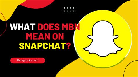 Mbn meaning on snapchat MYB is shorthand for numerous phrases, but its current most common use case is “mind your business” or the less formal “mind yo business!” Today's MYB is a shorter variant of the older MYOB or “Mind Your Own Business