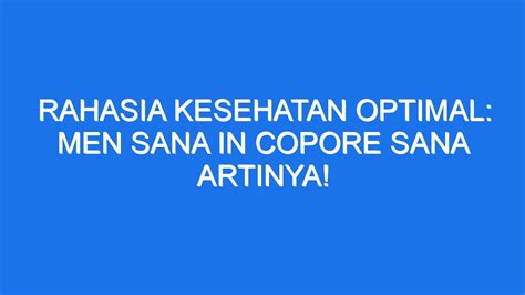 Men sana in copore sana artinya  pikiran yang sehat terdapat dalam pola hidup yang sehat b