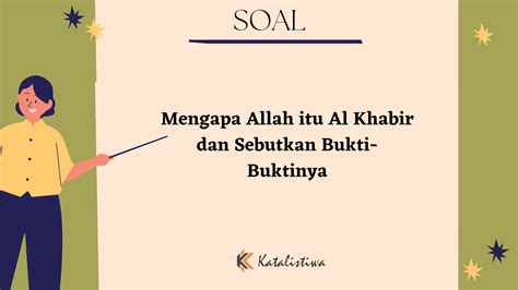 Mengapa allah itu al khabir sebutkan bukti buktinya  Sebagai umat Islam yang berpedoman pada Al-Qur;an tentu kita harus menyadari bukti yang sudah ada di depan mata