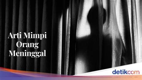 Mimpi adik meninggal padahal masih hidup Apalagi jika mimpi itu bertolak belakang, maksudnya di kehidupan nyata sang kakek sebenarnya masih hidup