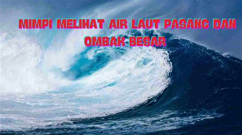 Mimpi air pasang  Mimpi air laut memiliki makna yang beragam