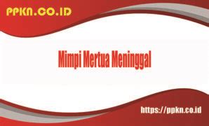 Mimpi bapak mertua meninggal  Mimpi kematian bisa menandakan bahwa awal baru yang besar ada di cakrawala untuk Anda, apakah itu hubungan baru, kota baru, atau langkah karier baru