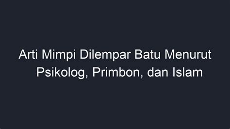 Mimpi dilempar batu Jika memang demikian adanya, tidak salah rasanya bila Anda tergerak untuk mengetikan kata "Arti Mimpi / Tafsir Dilempar batu oleh ibu kandung digoogle dan melihat beberapa situs muncul dihalaman pertama, tetapi Anda memilih situs ini untuk itu kami ucapkan selamat datang di situs Mimpiologi ini