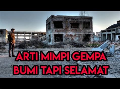 Mimpi gempa bumi tapi selamat Misalnya dendam dalam diri Anda yang mungkin saja akan terbalas kepada orang yang Anda merasa kesal