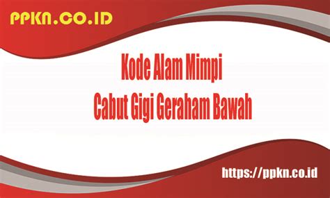 Mimpi gigi geraham bawah tercabut  Arti mimpi gigi geraham bawah copot memiliki arti buruk di mana dipercaya sebagai simbol dari keluarga atau orang-orang