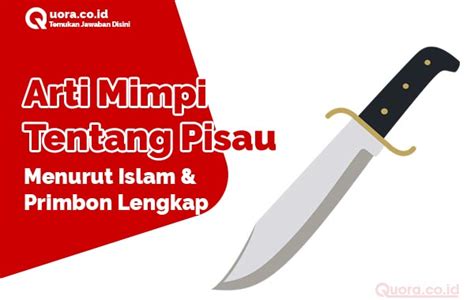 Mimpi pisau menurut islam  Pisau: baik: 6: Mimpi menemukan pisau orang lain: Cita-cita atau idaman akan tercapai