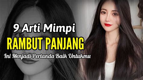 Mimpi rambut suami panjang  Jika ada yang mengalami mimpi ini, di percaya akan mendapatkan sakit yang sulit di sembuhkan