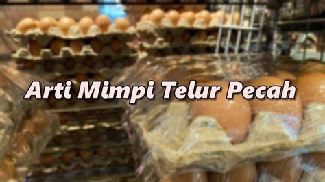 Mimpi telur pecah ada anaknya  Bagi Anda yang pernah mengalami mimpi melihat banyak telur, berbahagialah