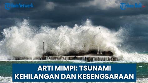 Mimpi tsunami air jernih  Arti Mimpi Melihat Tsunami dan Banjir: Meski saat ini Anda tidak memiliki permasalahan hidup, namum sebaiknya mulai saat ini Anda harus lebih bersiap diri ketika hendak menjalankan aktivitas, baik itu di rumah ataupun di luar rumah