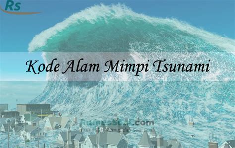 Mimpi tsunami tapi selamat artinya  Apa artinya bermimpi terkena tsunami besar dan tubuh kita terseret gelombang raksasa? Makna mimpi ini