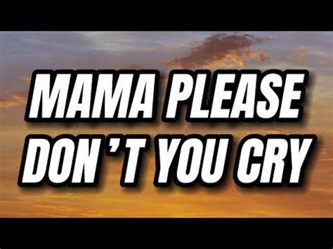 Momma cry lyrics  I would go back and do it all over again with you