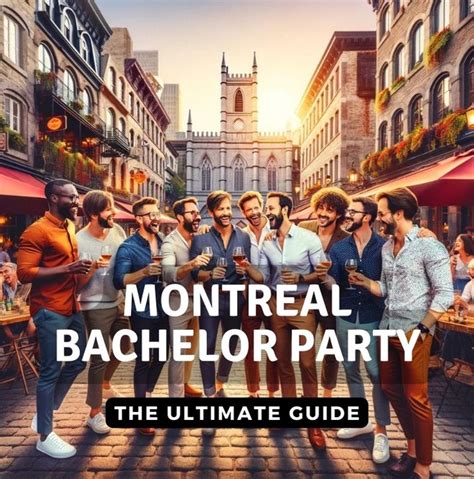 Montreal bachelor party ideas  I am looking for some suggests, where to stay, what to do during the day, etc