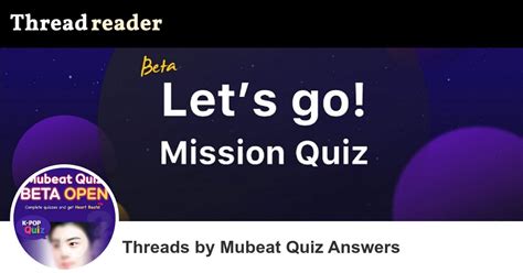 Mubeat quiz answers 2023  *Other Functions Subtitles, Landscape Mode, Mini Player, Video Download, Full HD Videos, Display Board Notices, Wall, K-POP Quiz