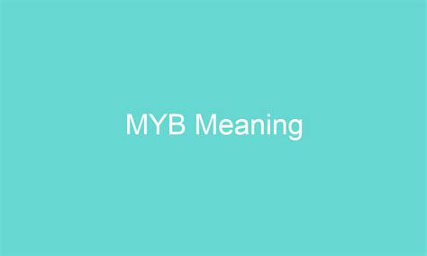 Myb meaning urban dictionary When a "friend" refers to a period in time where they are THINKING about leaving but could actually arrive in anywhere from 1 to 6 hours (usually later than sooner)