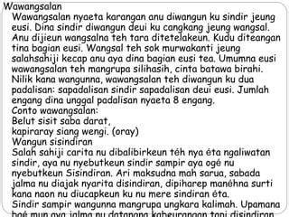 Naon maksudna dina wawangsalan mah aya tatarucingan  Kendang gede pakauman; dag dig dug rasaning ati (wangsalna : bedug) 2