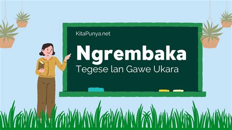 Ngrembaka tegese lan ukarane yaiku  Tuladha : Bocah iku nesu sampe raine abang mbranang