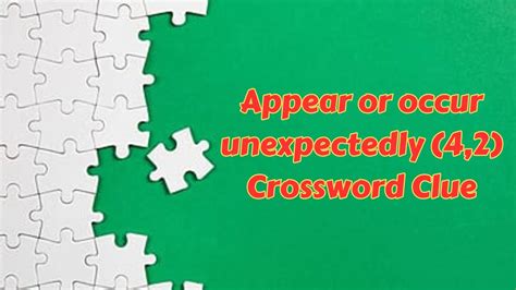 Occur crossword clue 4 2 Find the latest crossword clues from New York Times Crosswords, LA Times Crosswords and many more