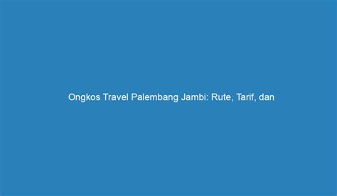 Ongkos travel palembang jambi  Salah satu rutenya adalah rute travel palembang pagaralam