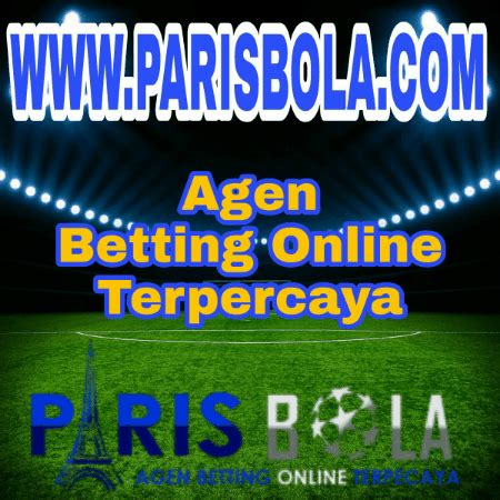 Parisbola 1 bet  Mengapa kita bisa mempercayainya?