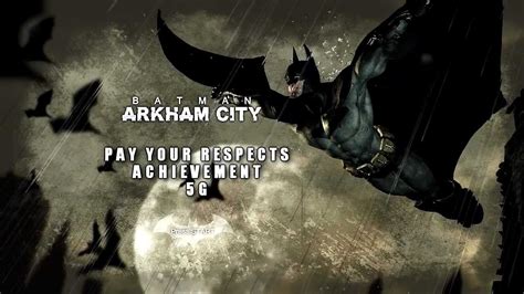 Pay your respects arkham city For Batman: Arkham City on the Xbox 360, a GameFAQs message board topic titled ""Pay Your Respects Achievement" minor **Spoiler**" - Page 2