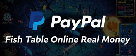 Paypal fish table online real money Enjoy the Live-Action of Online Fish Table Games from the Comfort of Your House Through Vegas7Games