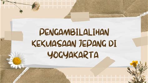 Pengambilan kekuasaan jepang di yogyakarta  Baca juga: Restorasi Meiji: Tokoh, Penyebab, dan Dampak