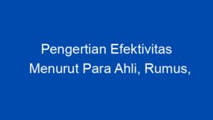 Pengertian efektivitas menurut para ahli  Menurut Fahmi Irham (2014:2) Kinerja keuanganPengertian Efektivitas merupakan suatu usaha yang dilakukan secara maksimal sesuai yang diharapkan, selain itu efektivitas juga bisa diartikan sebagai salah satu usaha yang tidak