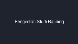 Pengertian studi banding   Dan evy anggraeny (2021:427), pengertian studi banding