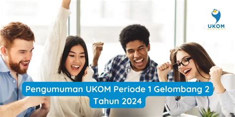 Pengumuman ukom gelombang 2 00 WIB,