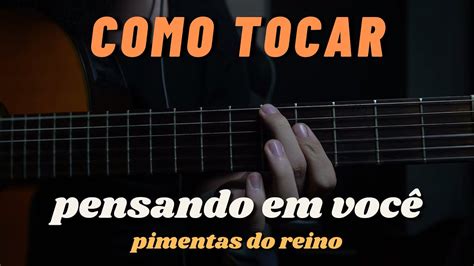 Pensando em você pimentas do reino cifra  Eu só penso em volta / Você em meio a tantas dúvidas / Com medo de se machucar / Ou talvez que seja apenas / Mais uma das voltas / Com final igual / (coro) / Não fuja não / Te