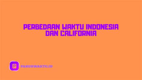 Perbedaan waktu indonesia dan california  Waktu lokal saat ini di Oakland adalah 62 menit lebih dulu waktu matahari