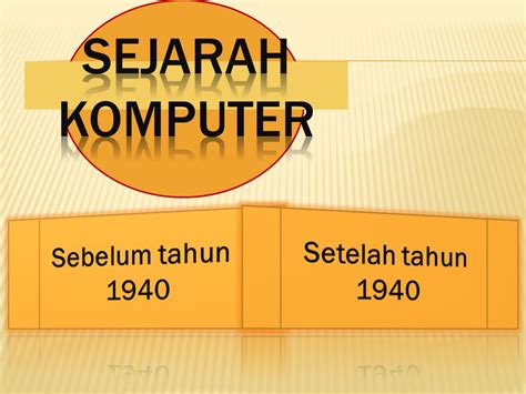 Perkembangan komputer sesudah tahun 1940  LATAR BELAKANG Komputer (computer) diambil dari computare (bahasa latin) yang berarti menghitung (to compute atau to reckon) Kata computer semula dipergunakan untuk menggambarkan orang yang perkerjaannya melakukan perhitungan aritmatika, dengan atau tanpa alat bantu, tetapi arti kata ini