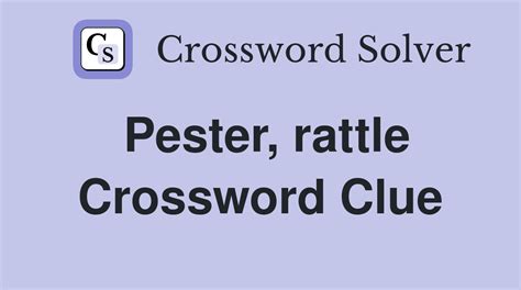 Pester crossword clue  Click the answer to find similar crossword clues