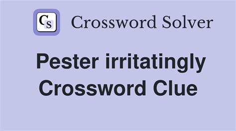 Pestered crossword clue 8 letters  The Crossword Solver finds answers to classic crosswords and cryptic crossword puzzles