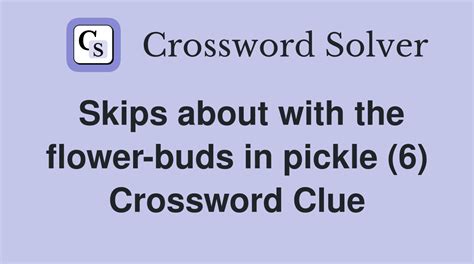 Pickled flower bud crossword clue noun - a crime (especially a robbery); "the gang pulled off a bank job in St