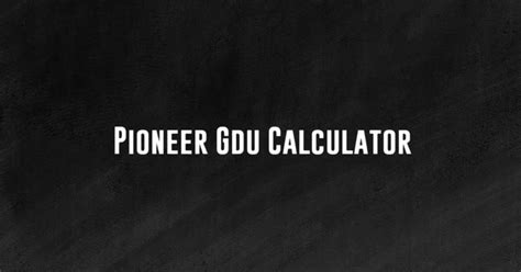 Pioneer gdu calculator Step 2: Determine economic factors