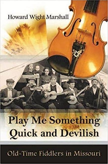 https://ts2.mm.bing.net/th?q=2024%20Play%20Me%20Something%20Quick%20and%20Devilish:%20Old-Time%20Fiddlers%20in%20Missouri|Howard%20Wight%20Marshall