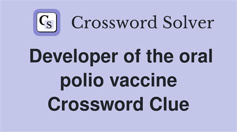 Polio vaccine developer crossword  The Crossword Solver found 30 answers to "polio vaccine developer", 6 letters crossword clue